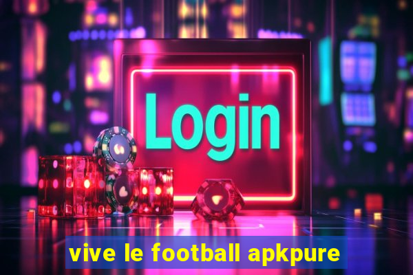 vive le football apkpure